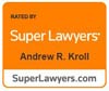 Rated by Super Lawyers, Andrew R. Kroll, SuperLawyers.com